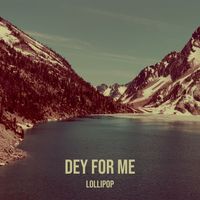 lollipop - Dey for Me