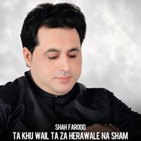 Shah Farooq - Ta Khu Wail Ta Za Herawale Na Sham