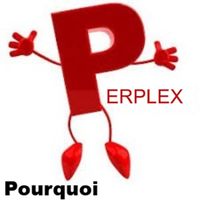 PERPLEX - Pourquoi