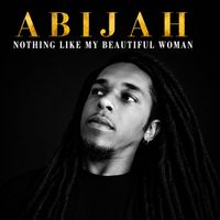 Abijah - Nothing Like My Beautiful Woman