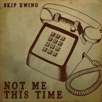 Skip Ewing - Not Me This Time