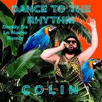 Colin - Dance to the Rhythm (Daddy De La Noche Remix)