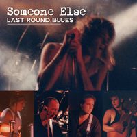 Someone Else - Last Round Blues