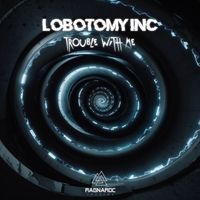 Lobotomy Inc - Trouble With Me