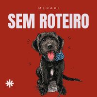 MERAKI - Sem Roteiro