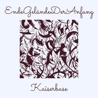 Kaiserbase - EndeGeländeDerAnfang
