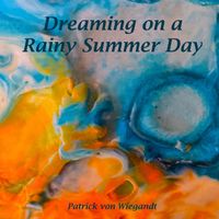 Patrick von Wiegandt - Dreaming on a Rainy Summer Day