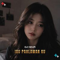 DJ NOVA - Ibu Pahlawan Ku