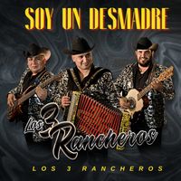 Los 3 Rancheros - Soy un desmadre