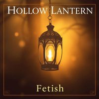 Fetish - Hollow Lantern