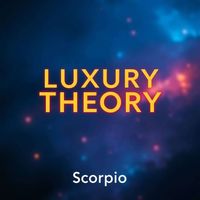Scorpio - Luxury Theory