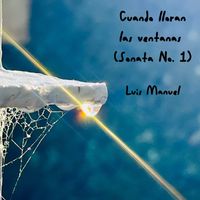 Luis Manuel - Cuando lloran las ventanas (Sonata No. 1)