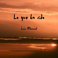 Luis Manuel - Lo que ha sido