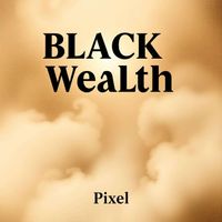 Pixel - Black Wealth