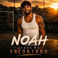 Noah - Jesus me encontrou