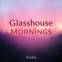 Kudos - Glasshouse Mornings