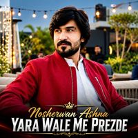 Nosherwan Ashna - Yara Wale Me Prezde