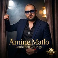 Amine Matlo - Rouhi Bon Courage