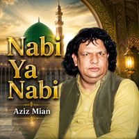 Aziz Mian - Nabi Ya Nabi