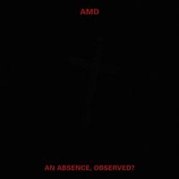 AMD - AN ABSENCE, OBSERVED?
