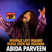 Abida Parveen - Muhnje Laye Maaro Runa Keen Na Hounda