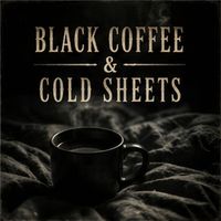Sarah - Black Coffee & Cold Sheets