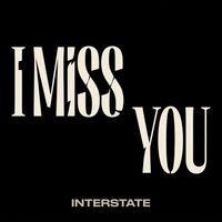 Interstate - I Miss You
