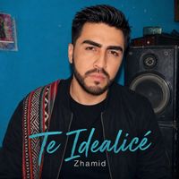 zhamid - Te Idealicé