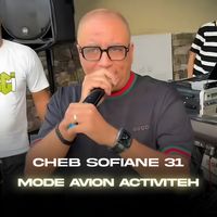 Cheb Sofiane 31 - Mode Avion Activiteh