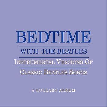 Bedtime With The Beatles - Instrumental Versions Of Classic Beatles Songs