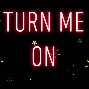 Turn Me On