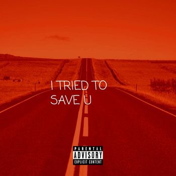 I TRIED TO SAVE U