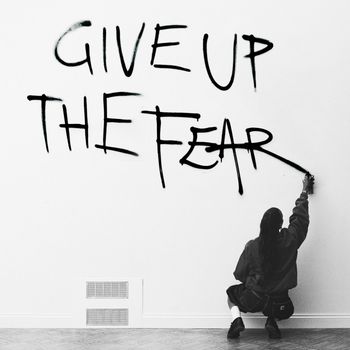 Give Up The Fear