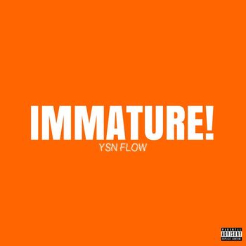 IMMATURE!