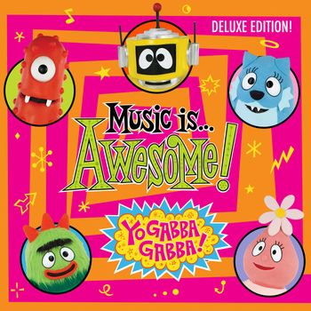 Yo Gabba Gabba! Music Is Awesome! (Deluxe Edition)