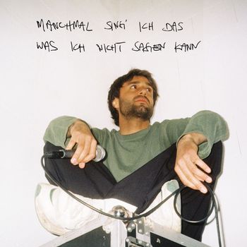 Manchmal sing' ich das was ich nicht sagen kann 