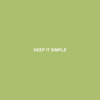 KEEP IT SIMPLE