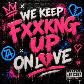 we keep fucking up on love