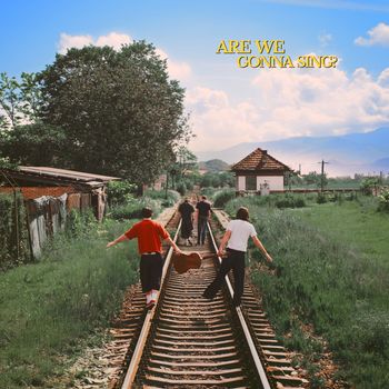 ARE WE GONNA SING? (DELUXE)