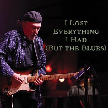 I Lost Everything I had (But the Blues)