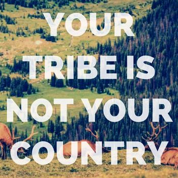Your tribe is not your country