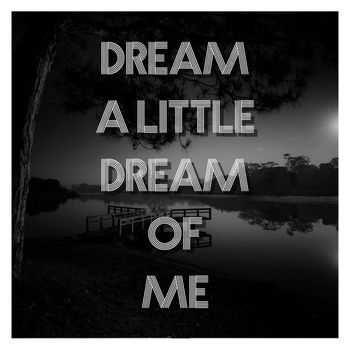 Dream A Little Dream Of Me