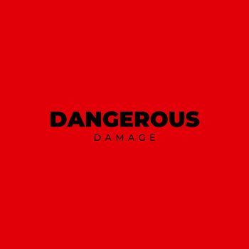 DANGEROUS