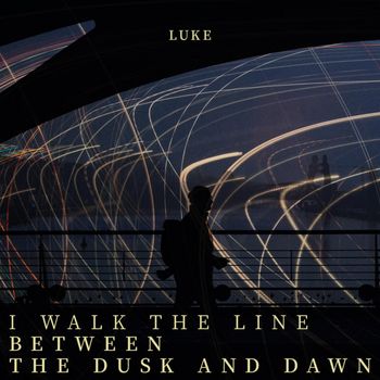 I walk the line between the dusk and dawn