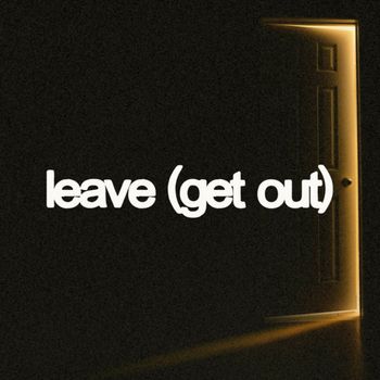 Leave (Get Out)