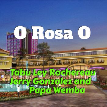 O Rosa O (feat. Jerry Gonzalez & Papa Wemba)