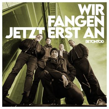 Wir fangen jetzt erst an