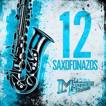 12 Saxofonazos, La Maquinaria Norteña