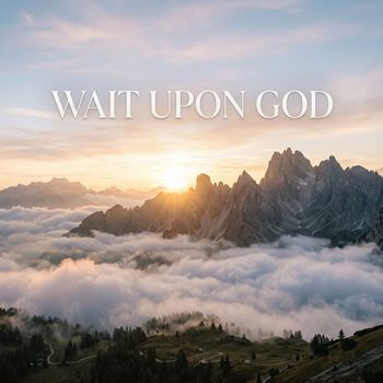 Wait Upon God