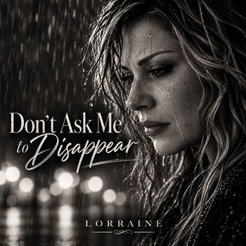 Don’t Ask Me To Disappear